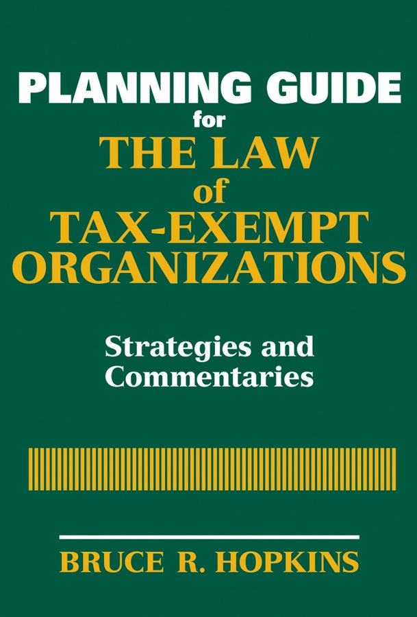 Planning Guide for the Law of Tax-Exempt Organizations; Strategies and Commentaries (Paperback / softback) 9780470149171