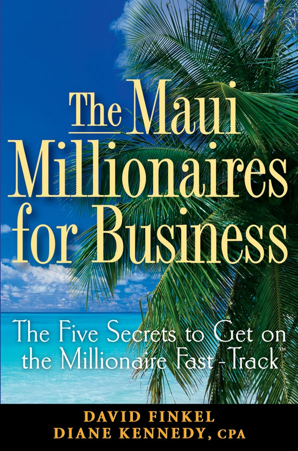 The Maui Millionaires for Business; The Five Secrets to Get on the Millionaire Fast Track (Hardback) 9780470164952