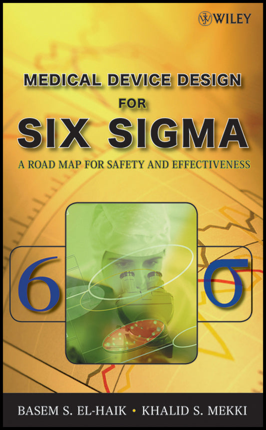Medical Device Design for Six Sigma; A Road Map for Safety and Effectiveness (Hardback) 9780470168615