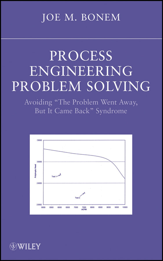 Process Engineering Problem Solving; Avoiding "The Problem Went Away, but it Came Back" Syndrome (Hardback) 9780470169285
