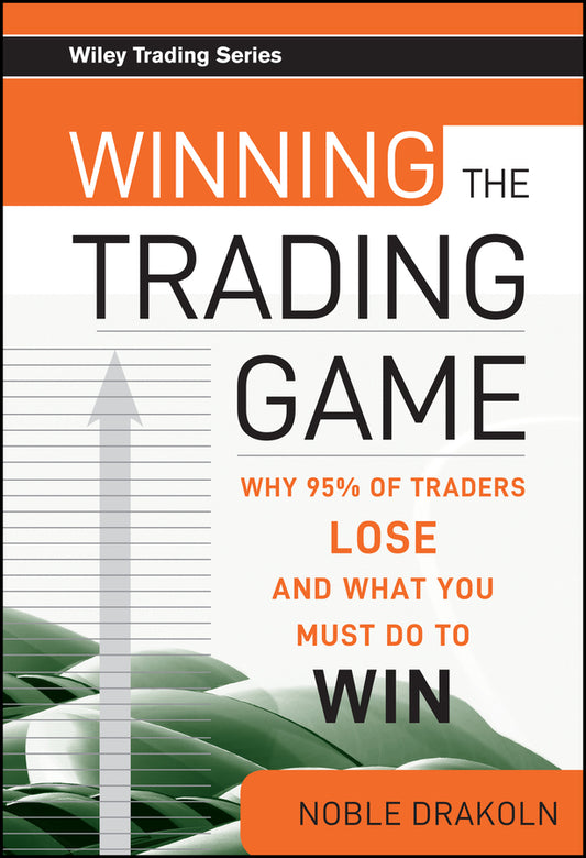 Winning the Trading Game; Why 95% of Traders Lose and What You Must Do To Win (Hardback) 9780470169957