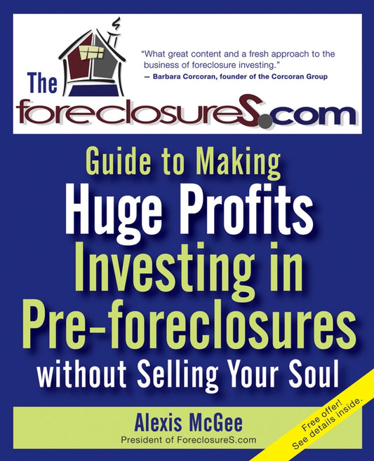 The Foreclosures.com Guide to Making Huge Profits Investing in Pre-Foreclosures Without Selling Your Soul (Paperback / softback) 9780470171059