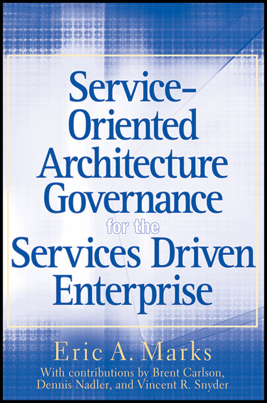 Service-Oriented Architecture Governance for the Services Driven Enterprise (Hardback) 9780470171257