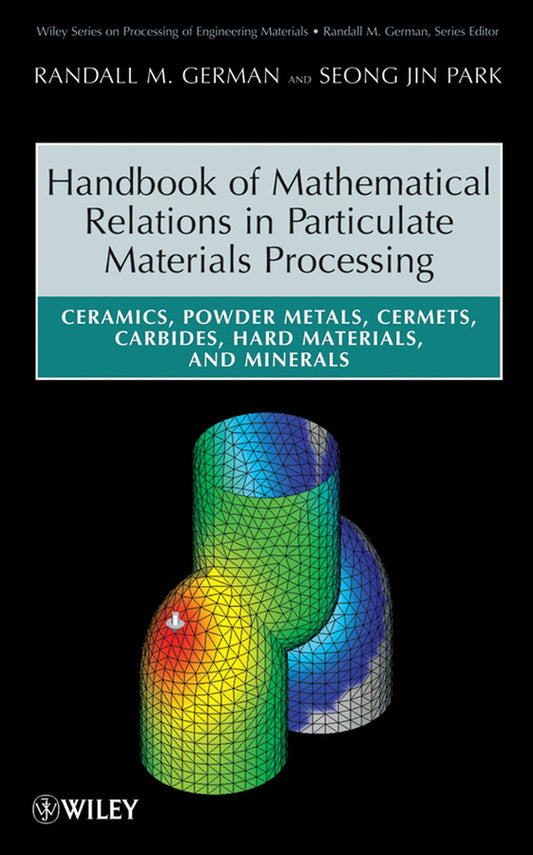 Handbook of Mathematical Relations in Particulate Materials Processing; Ceramics, Powder Metals, Cermets, Carbides, Hard Materials, and Minerals (Hardback) 9780470173640