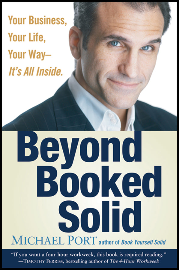 Beyond Booked Solid; Your Business, Your Life, Your Way--It's All Inside (Hardback) 9780470174364
