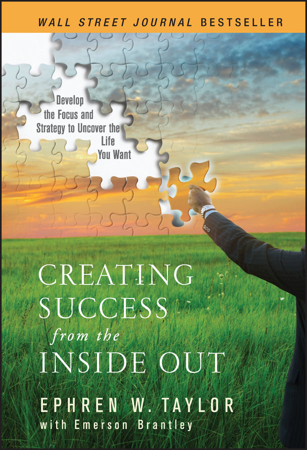 Creating Success from the Inside Out; Develop the Focus and Strategy to Uncover the Life You Want (Hardback) 9780470177136