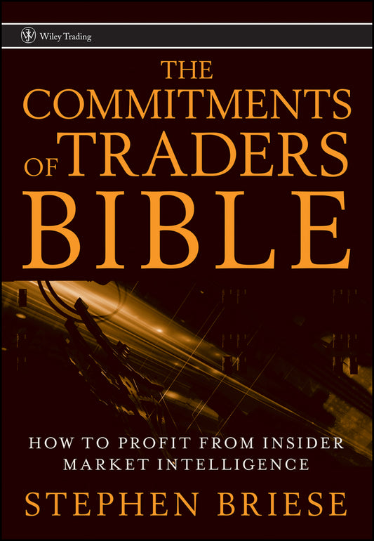 The Commitments of Traders Bible; How To Profit from Insider Market Intelligence (Hardback) 9780470178423