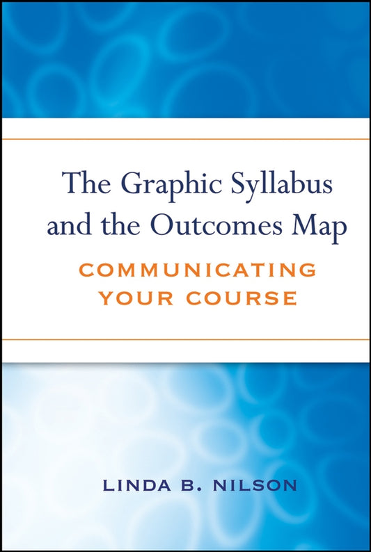 The Graphic Syllabus and the Outcomes Map; Communicating Your Course (Hardback) 9780470180853