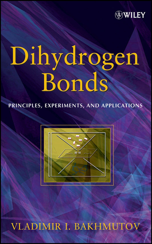 Dihydrogen Bond; Principles, Experiments, and Applications (Hardback) 9780470180969