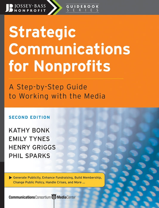 Strategic Communications for Nonprofits; A Step-by-Step Guide to Working with the Media (Paperback / softback) 9780470181546