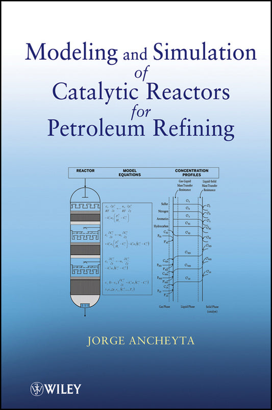 Modeling and Simulation of Catalytic Reactors for Petroleum Refining (Hardback) 9780470185308