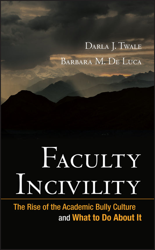 Faculty Incivility; The Rise of the Academic Bully Culture and What to Do About It (Hardback) 9780470197660
