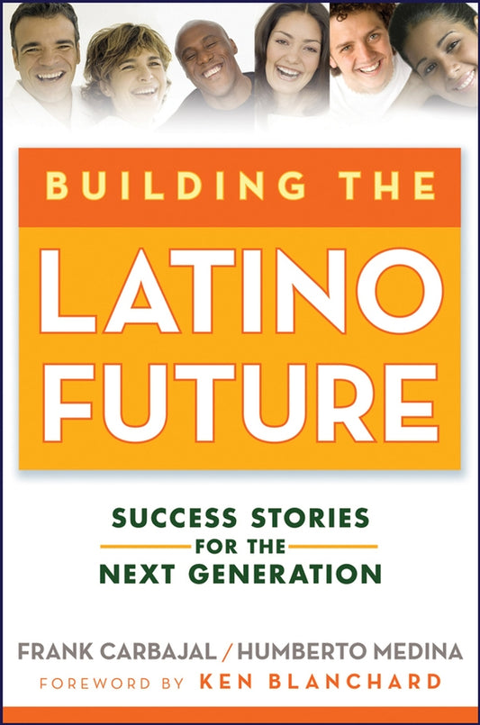 Building the Latino Future; Success Stories for the Next Generation (Hardback) 9780470224519