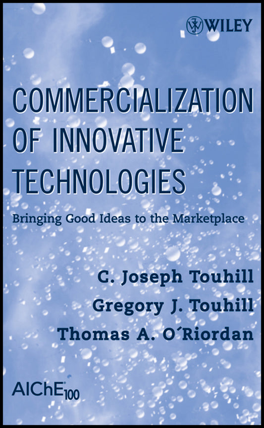 Commercialization of Innovative Technologies; Bringing Good Ideas to the Marketplace (Hardback) 9780470230077