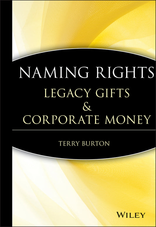 Naming Rights; Legacy Gifts and Corporate Money (Hardback) 9780470230633