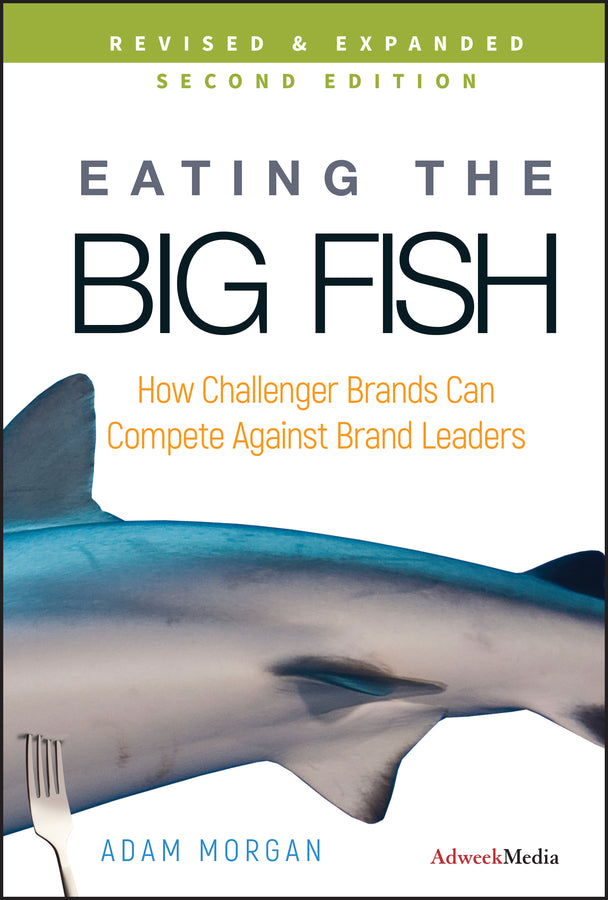Eating the Big Fish; How Challenger Brands Can Compete Against Brand Leaders (Hardback) 9780470238271