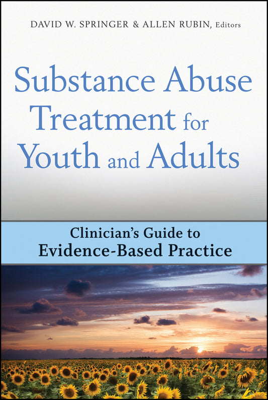 Substance Abuse Treatment for Youth and Adults; Clinician's Guide to Evidence-Based Practice (Hardback) 9780470244531