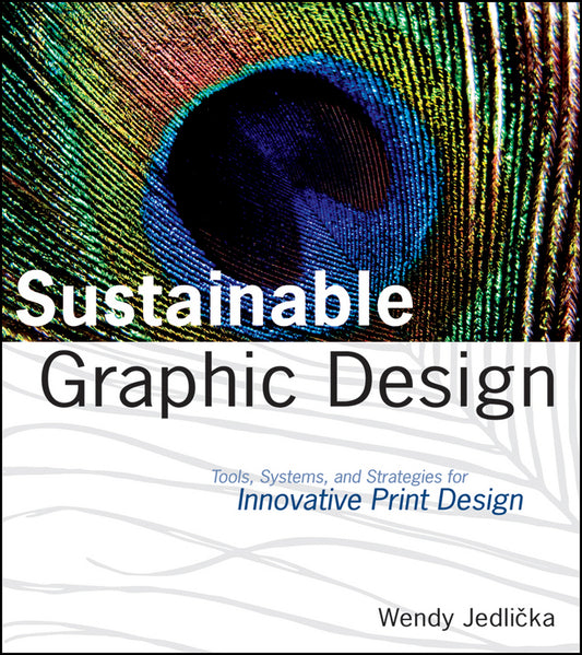 Sustainable Graphic Design; Tools, Systems and Strategies for Innovative Print Design (Paperback / softback) 9780470246702