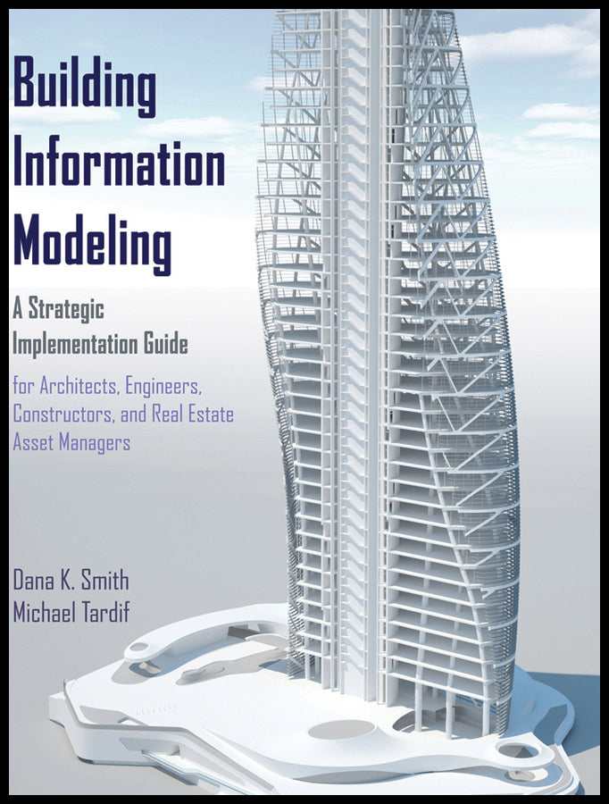 Building Information Modeling; A Strategic Implementation Guide for Architects, Engineers, Constructors, and Real Estate Asset Managers (Hardback) 9780470250037