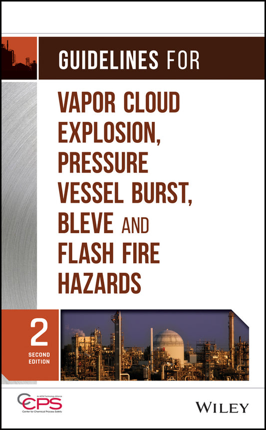 Guidelines for Vapor Cloud Explosion, Pressure Vessel Burst, BLEVE, and Flash Fire Hazards (Hardback) 9780470251478