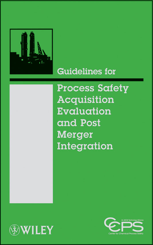 Guidelines for Process Safety Acquisition Evaluation and Post Merger Integration (Hardback) 9780470251485