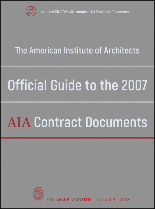 The American Institute of Architects Official Guide to the 2007 AIA Contract Documents (Multiple-component retail product, part(s) enclosed) 9780470251669