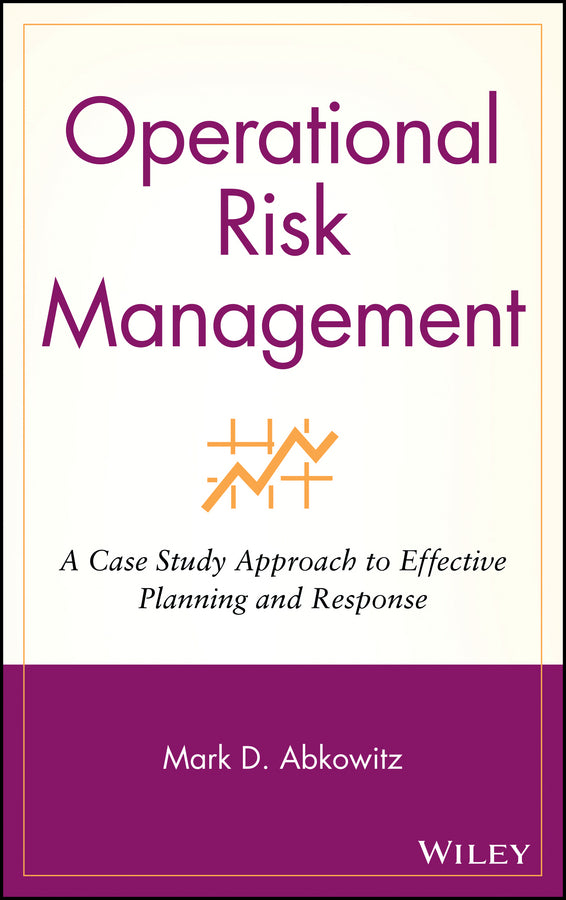 Operational Risk Management; A Case Study Approach to Effective Planning and Response (Hardback) 9780470256985