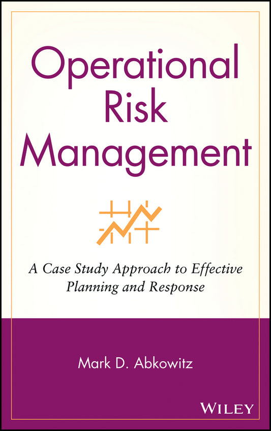 Operational Risk Management; A Case Study Approach to Effective Planning and Response (Hardback) 9780470256985