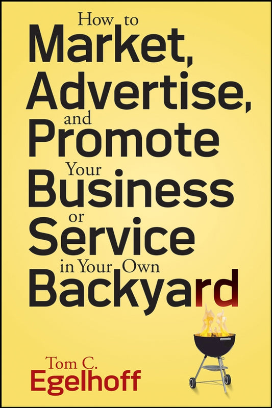How to Market, Advertise and Promote Your Business or Service in Your Own Backyard (Paperback / softback) 9780470258217