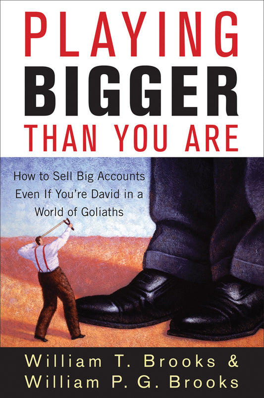 Playing Bigger Than You Are; How to Sell Big Accounts Even if You're David in a World of Goliaths (Hardback) 9780470260357