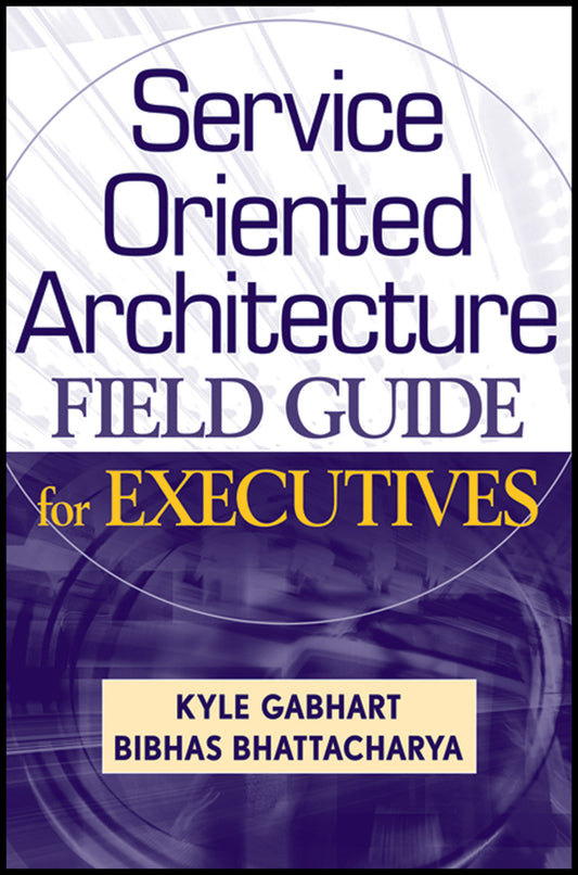 Service Oriented Architecture Field Guide for Executives (Hardback) 9780470260913