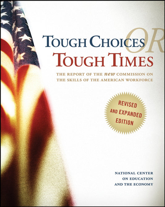 Tough Choices or Tough Times; The Report of the New Commission on the Skills of the American Workforce (Paperback / softback) 9780470267561