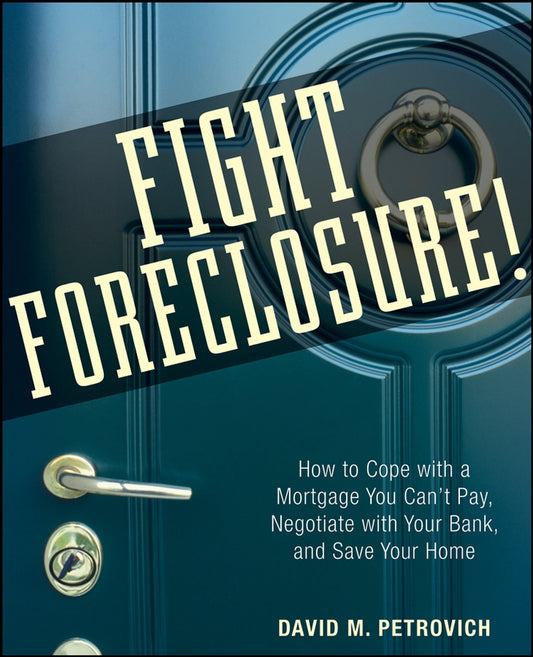 Fight Foreclosure!; How to Cope with a Mortgage You Can't Pay, Negotiate with Your Bank, and Save Your Home (Paperback / softback) 9780470267646