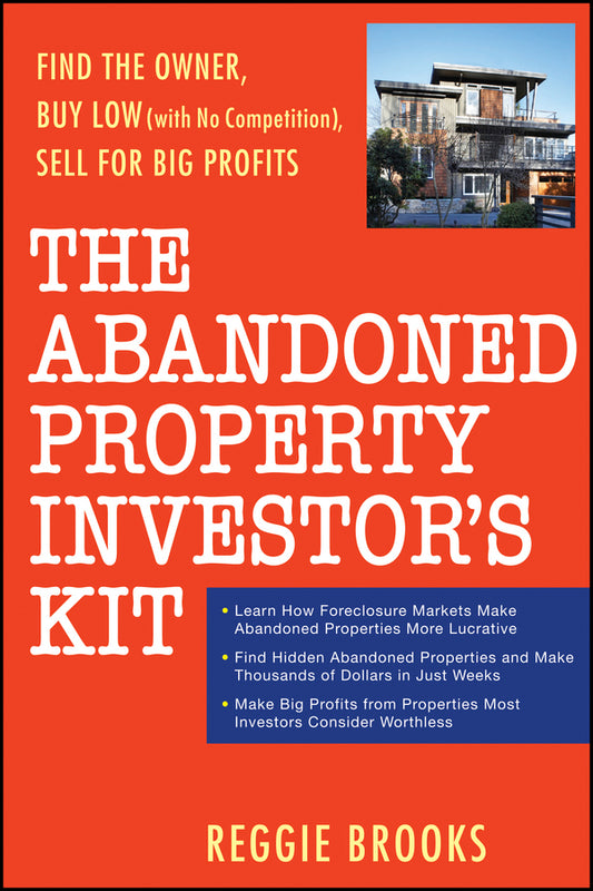 The Abandoned Property Investor's Kit; Find the Owner, Buy Low (with No Competition), Sell for Big Profits (Paperback / softback) 9780470267653