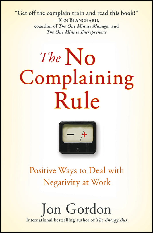The No Complaining Rule; Positive Ways to Deal with Negativity at Work (Hardback) 9780470279496