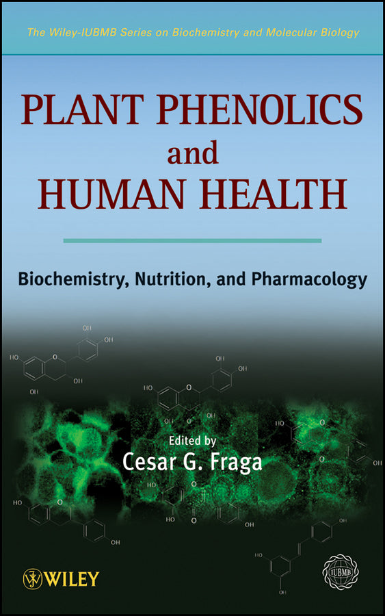 Plant Phenolics and Human Health; Biochemistry, Nutrition and Pharmacology (Hardback) 9780470287217