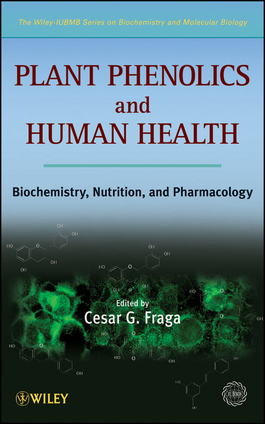 Plant Phenolics and Human Health; Biochemistry, Nutrition and Pharmacology (Hardback) 9780470287217