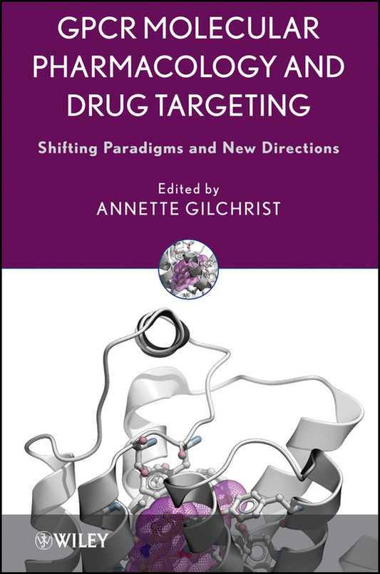 GPCR Molecular Pharmacology and Drug Targeting; Shifting Paradigms and New Directions (Hardback) 9780470307786