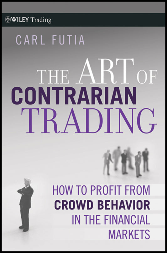 The Art of Contrarian Trading; How to Profit from Crowd Behavior in the Financial Markets (Hardback) 9780470325070