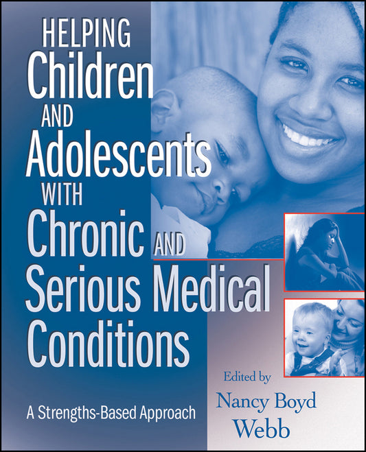 Helping Children and Adolescents with Chronic and Serious Medical Conditions; A Strengths-Based Approach (Paperback / softback) 9780470371398