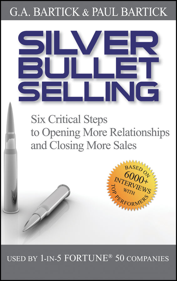 Silver Bullet Selling; Six Critical Steps to Opening More Relationships and Closing More Sales (Hardback) 9780470373002
