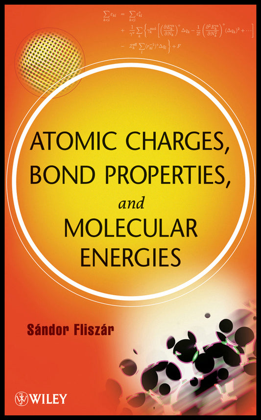 Atomic Charges, Bond Properties, and Molecular Energies (Hardback) 9780470376225