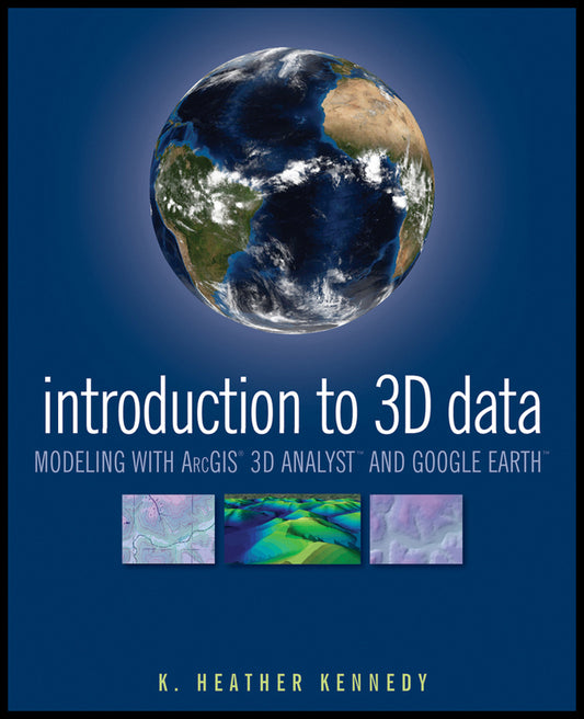 Introduction to 3D Data; Modeling with ArcGIS 3D Analyst and Google Earth (Paperback / softback) 9780470381243