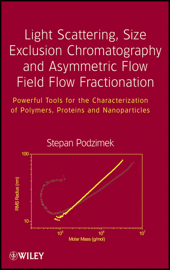 Light Scattering, Size Exclusion Chromatography and Asymmetric Flow Field Flow Fractionation; Powerful Tools for the Characterization of Polymers, Proteins and Nanoparticles (Hardback) 9780470386170