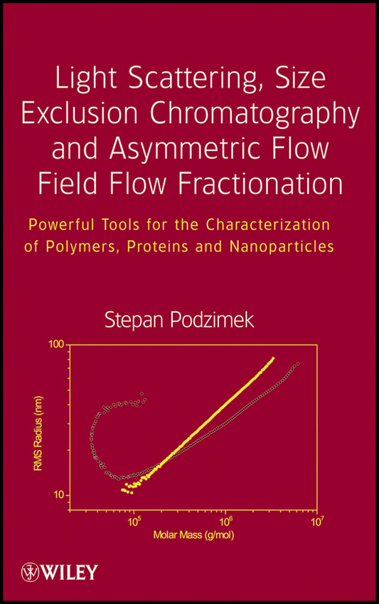 Light Scattering, Size Exclusion Chromatography and Asymmetric Flow Field Flow Fractionation; Powerful Tools for the Characterization of Polymers, Proteins and Nanoparticles (Hardback) 9780470386170