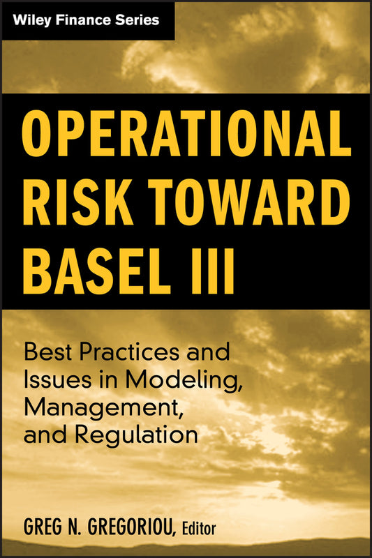 Operational Risk Toward Basel III; Best Practices and Issues in Modeling, Management, and Regulation (Hardback) 9780470390146