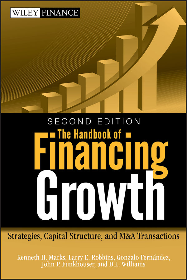 The Handbook of Financing Growth; Strategies, Capital Structure, and M&A Transactions (Hardback) 9780470390153
