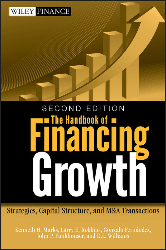 The Handbook of Financing Growth; Strategies, Capital Structure, and M&A Transactions (Hardback) 9780470390153