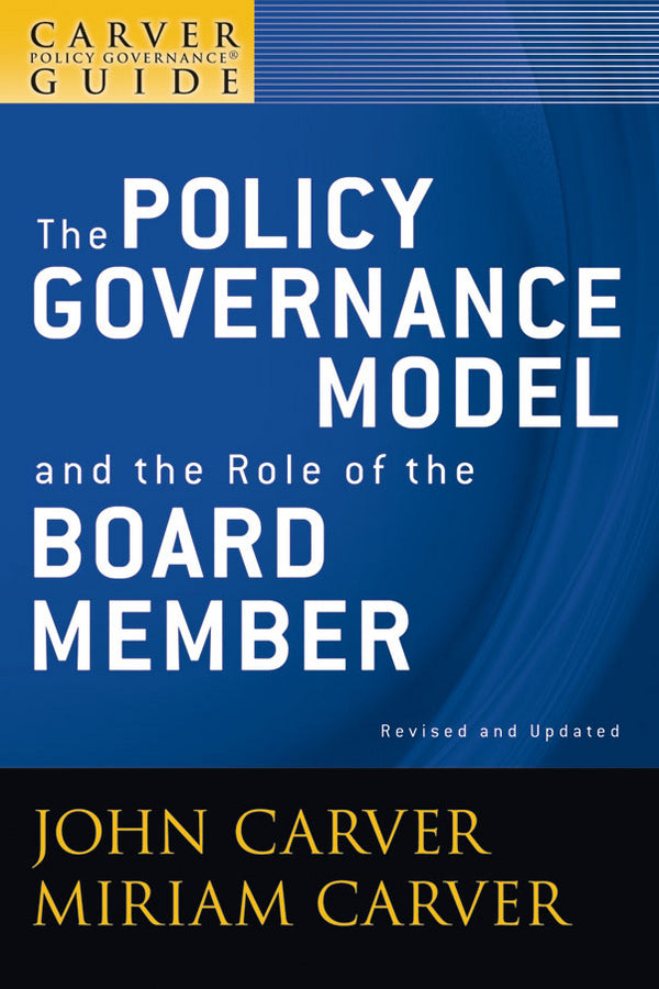 A Carver Policy Governance Guide, The Policy Governance Model and the Role of the Board Member (Paperback / softback) 9780470392522