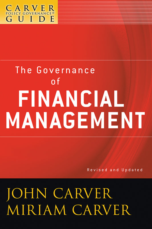 A Carver Policy Governance Guide, The Governance of Financial Management (Paperback / softback) 9780470392546
